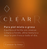 Línea CLEAR para piel mixta o grasa: equilibra el brillo sin resecar. Conoce la línea